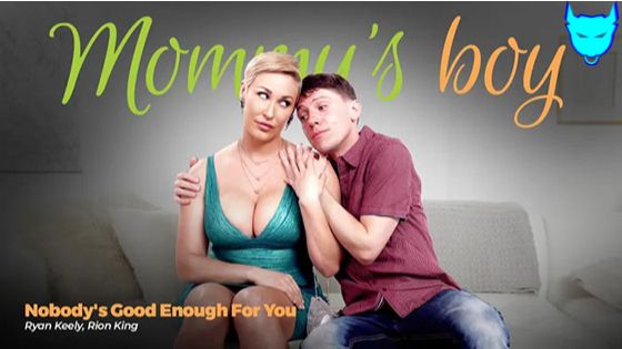 MommysBoy – Ryan Keely – Nobody’s Good Enough For You
